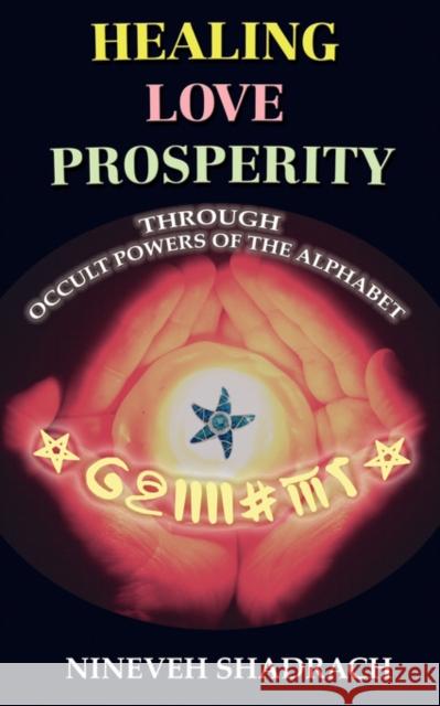 Love Healing Prosperity Through Occult Powers of the Alphabet Nineveh Shadrach 9780978053567 Ishtar Publishing - książka