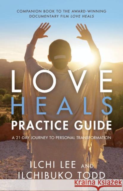 Love Heals Practice Guide: A 21-Day Journey to Personal Transformation Ilchi Lee Ilchibuko Todd 9781947502291 Best Life Media - książka