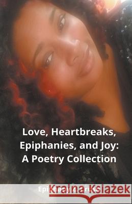 Love, Heartbreaks, Epiphanies, and Joy Epiphany Z. Crush 9781393573562 Epiphany Crush - książka