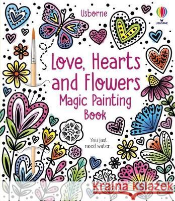 Love, Hearts and Flowers Magic Painting Book Abigail Wheatley Emily Ritson 9781805071617 Usborne Books - książka