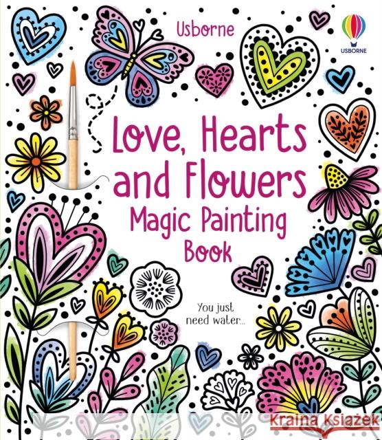 Love, Hearts and Flowers Magic Painting Book Abigail Wheatley 9781805312222 Usborne Publishing Ltd - książka