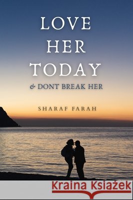 Love Her Today: & Dont Break Her Farah, Sharaf 9798263229467 Independently Published - książka