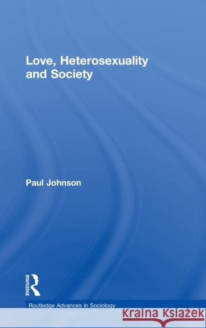 Love, Heterosexuality and Society Paul Johnson 9780415364850 Routledge - książka