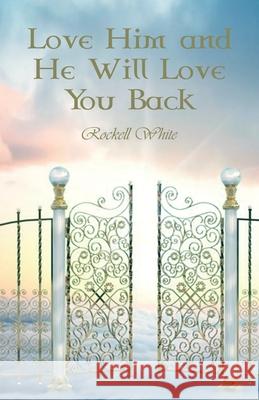 Love Him and He Will Love You Back Rockell White 9781649571939 Dorrance Publishing Co. - książka