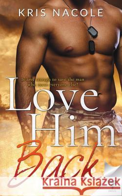 Love Him Back Kris Nacole 9781680588330 Limitless Publishing, LLC - książka