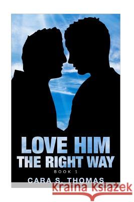 Love Him The Right Way: Book 1 Thomas, Cara Sue 9781537354651 Createspace Independent Publishing Platform - książka