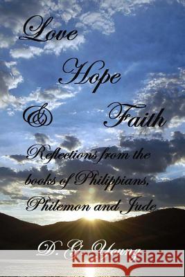 Love, Hope & Faith: Reflections from the books of Philippians, Philemon and Jude. Young, D. G. 9781725924536 Createspace Independent Publishing Platform - książka