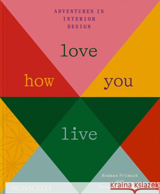 Love How You Live: Adventures in Interior Design Rodman Primack 9781580936385 Monacelli Press - książka