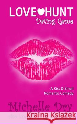 Love Hunt - Dating Game: A Kiss and Email Romantic Comedy Michelle Dry 9781546473718 Createspace Independent Publishing Platform - książka