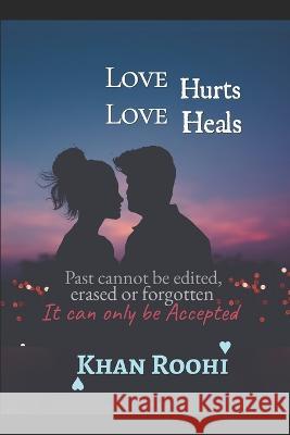 Love Hurts Love Heals: Journey of Love Roohi Nadeem Ahmed Khan Roohi Idris Ahmed Syeda  9781718082571 Independently Published - książka