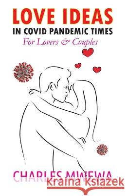 Love Ideas in Covid Pandemic Times: For Couples & Lovers Charles Mwewa 9781988251363 Africa in Canada Press - książka