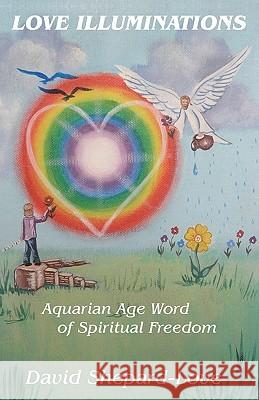 Love Illuminations: Aquarian Age Word of Spiritual Freedom MR David Shepard-Lov 9781463549725 Createspace - książka