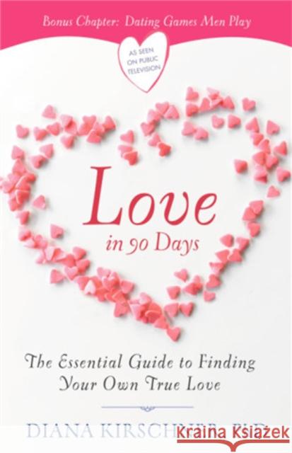 Love in 90 Days: The Essential Guide to Finding Your Own True Love Diana Kirschner 9781546084891 Center Street - książka