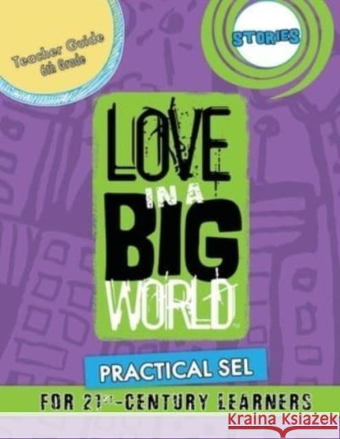 Love In A Big World: Teacher Guide 6th Grade - Stories Series Tamara Fyke 9781737650614 Bluewonder Creative, LLC - książka