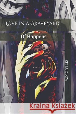 Love in a Graveyard of Happens Kit Ludlow 9798481298344 Independently Published - książka