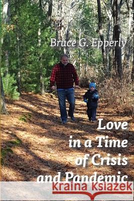 Love in a Time of Crisis and Pandemic Bruce G Epperly 9781631996832 Energion Publications - książka