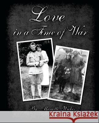 Love in a Time of War: Diaries and Letters From World War 1 Wickes, George 9781461113546 Createspace - książka