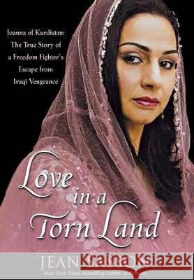 Love in a Torn Land: Joanna of Kurdistan: The True Story of a Freedom Fighter's Escape from Iraqi Vengeance Jean Sasson 9780470067291 John Wiley & Sons - książka