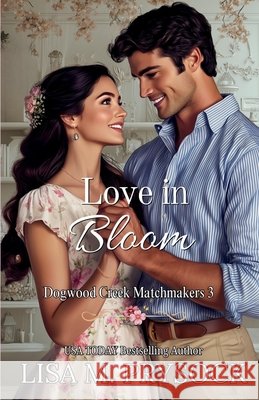 Love in Bloom: A Contemporary Christian Romance Novella (Dogwood Creek Matchmakers, Book 3) Prysock, Lisa 9798280152533 Independently Published - książka