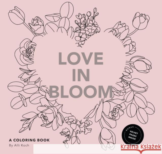 Love in Bloom: An Adult Coloring Book Featuring Romantic Floral Patterns and Frameable Wall Art Alli Koch 9781958803639 Random House USA Inc - książka