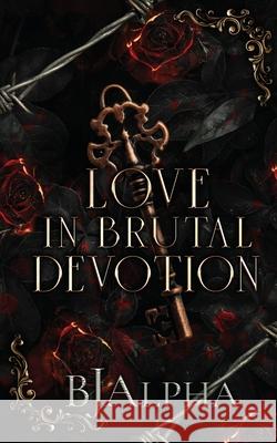 Love In Brutal Devotion Bj Alpha 9781919372358 BJ Alpha - książka