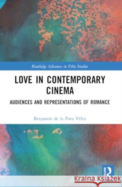 Love in Contemporary Cinema Benjamin de la Pava Velez 9780367758530 Taylor & Francis Ltd - książka