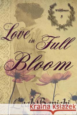 Love In Full Bloom Banicki, Leah 9781545527115 Createspace Independent Publishing Platform - książka