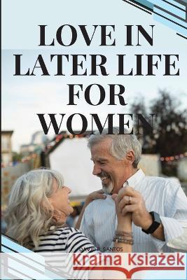 Love in Later Life for Women P Santos David   9786185847494 David P. Santos - książka