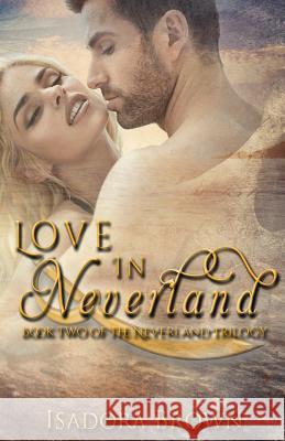 Love in Neverland: Book 2 in The Neverland Trilogy Brown, Isadora 9781547155095 Createspace Independent Publishing Platform - książka