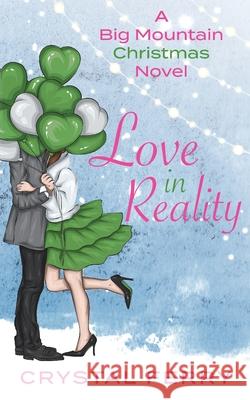 Love in Reality: A Big Mountain Christmas Novel Crystal Ferry 9780999602164 Ferry Tail Publishing LLC - książka