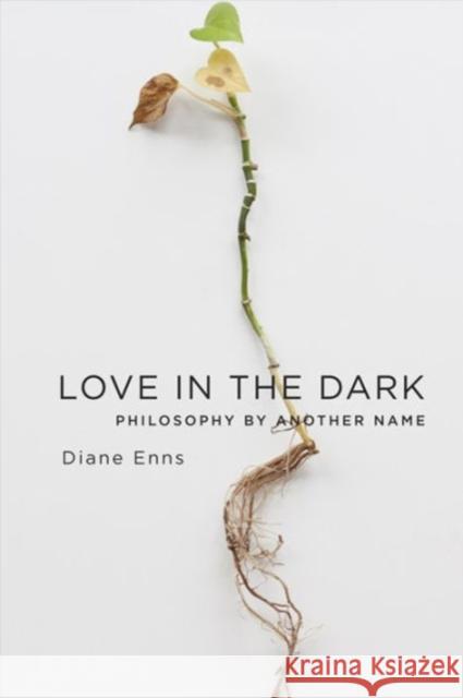 Love in the Dark: Philosophy by Another Name Diane Enns 9780231178969 Columbia University Press - książka