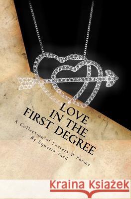 Love in the First Degree: A Collection of Letters and Poems Equasia Yard 9781470132668 Createspace - książka