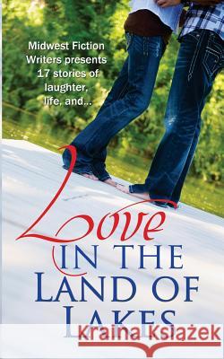 Love in the Land of Lakes: An Anthology of the Midwest Fiction Writers Laura Breck Jody Vitek Lizbeth Selvig 9781481988643 Createspace - książka