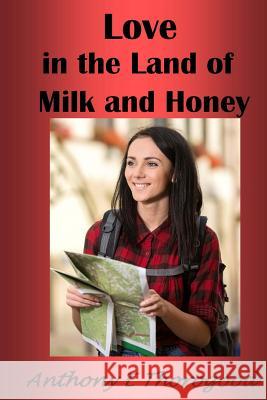 Love in the Land of Milk and Honey Anthony E Thorogood 9781532784873 Createspace Independent Publishing Platform - książka