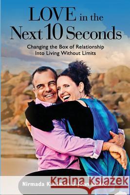 Love in the Next 10 Seconds: Changing the Box of Relationship Into Living Without Limits Nirmada Kaufman John Andros 9780996396479 Radical Demand, Inc. - książka