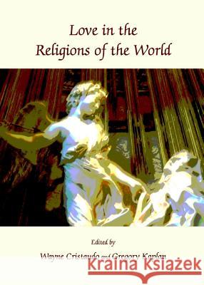 Love in the Religions of the World Wayne Cristaudo Gregory Kaplan 9781443835046 Cambridge Scholars Publishing - książka