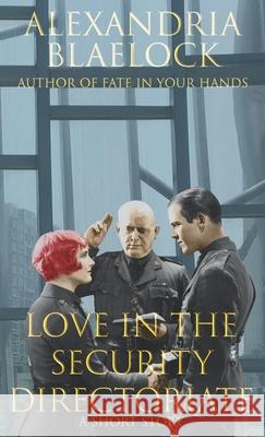 Love in the Security Directorate: A Short Story Alexandria Blaelock 9781925749205 Bluemere Books - książka