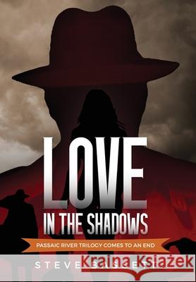 Love In The Shadows: Passaic River Trilogy comes to an End Steve Bassett 9781917306218 Steve Bassett - książka