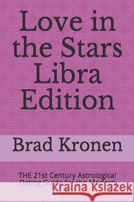 Love in the Stars Libra Edition: THE 21st Century Astrological Dating Guide for the Modern Libra Kronen, Brad 9781723896927 Independently Published - książka