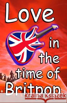 Love In The Time Of Britpop Woods, Tim 9781789267693 Timothy Charles Woods - książka
