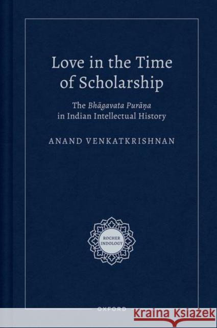 Love in the Time of Scholarship: The Bhagavata Purana in Indian Intellectual History Anand Venkatkrishnan 9780197776636 Oxford University Press Inc - książka