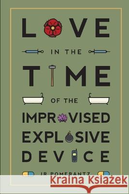 Love in the Time of the Improvised Explosive Device Pomerantz, Jr 9781734531411 Jr Pomerantz - książka