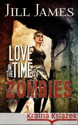 Love in the Time of Zombies Jill James 9780692376638 Gray Sweater Press - książka