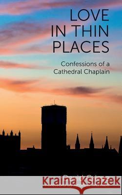 Love in Thin Places: Confessions of a Cathedral Chaplain David Grieve Andrew Tremlett 9781789590142 Sacristy Press - książka