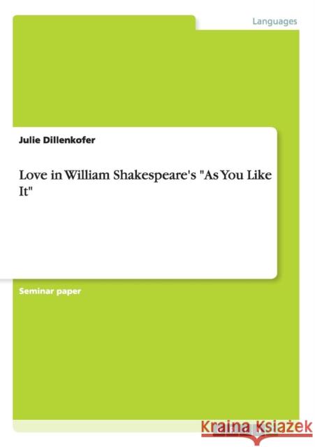 Love in William Shakespeare's As You Like It Dillenkofer, Julie 9783668034853 Grin Verlag - książka