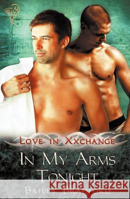 Love in Xxchange: In My Arms Tonight Bradford, Bailey 9781781844991 Total-E-Bound Publishing - książka