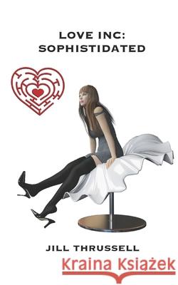 Love Inc: Sophistidated Jill Thrussell 9781999955311 Creative Nucleus - książka
