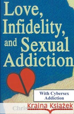 Love, Infidelity, and Sexual Addiction Christine A. Adams 9781393180364 Hanley-Adams Publishing - książka