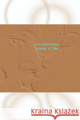 Love Intertwines Jennifer H. Siller 9780595294695 iUniverse - książka