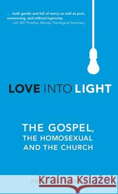 Love into Light: The Gospel, the Homosexual and the Church Peter Hubbard 9781649602800 Emerald House Group - książka